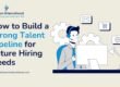 How to Build a Strong Talent Pipeline for Future Hiring Needs
