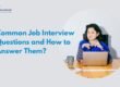 Common Job Interview Questions and How to Answer Them